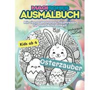 Magisches Ausmalbuch: Osterzauber: mit vier zauberhaften Traumreisen für mehr Achtsamkeit für Kinder ab 4 Jahren
