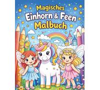 Magisches Feen & Einhorn Malbuch