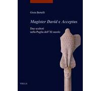 «Magister David e Acceptus». Due scultori nella Puglia dell'XI secolo