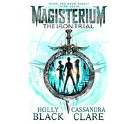 Magisterium: The Iron Trial: Cassandra Clare: 1