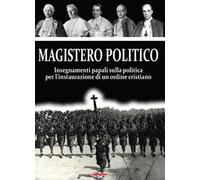 Magistero Politico. Insegnamenti papali sulla politica per l'instaurazione di un