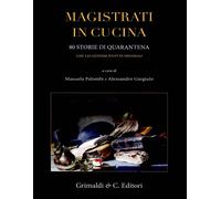 Magistrati in cucina. 80 storie di quarantena. Con 120 gustose ricette originali