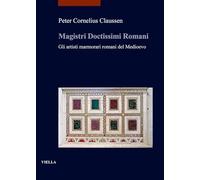 Magistri doctissimi romani. Gli artisti marmorari romani del Medioevo
