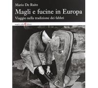 Magli e fucine in Europa. Viaggio nella tradizione dei fabbri