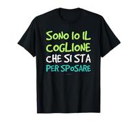 Maglia Addio Celibato Sposo Sono Io Il Coglione Che Si Sposa Maglietta