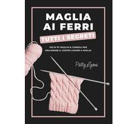 Maglia ai ferri. Tutti i segreti [Hardcover] [May 14, 2025] Lyons, Patty