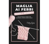 Maglia ai ferri. Tutti i segreti - Lyons Patty
