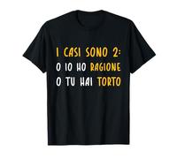 Maglia Divertenti Frasi O Io Ho Ragione O Tu Hai Torto Maglietta