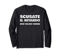 Maglie Divertenti - Scusate Il Ritardo Non Volevo Venire Maglia a Manica