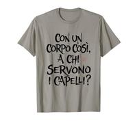 Maglie Palestra con Un Corpo Cosi Chi ha Bisogno dei Capelli Maglietta