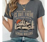 maglietta casual da donna con grafica "L'avventura è là fuori, ma anche gli assassini seriali" - manica corta, collo tondo, in poliestere, adatta per tutte le stagioni, con design di montagne e alberi