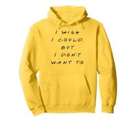 Maglietta con citazione divertente "I wish I Could, But I Don't Want To Felpa con Cappuccio