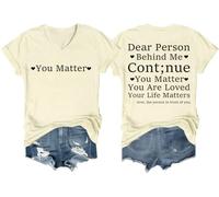 Maglietta con scollo a V con scritta "Dear Person Behind Me Continue You Matter You are Loved Your Life Matters", Colore: giallo panna., S