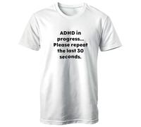 Maglietta con scritta "ADHD in Progress, Please Repeat The Last 30 Seconds", regalo divertente per neurodivergenti, maglietta per la consapevolezza dell'ADHD, bianco, L