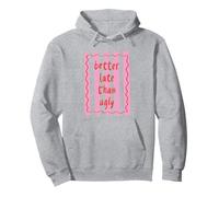 Maglietta con Scritta Better Late Than Ugly, per Donne e Ragazze Felpa con Cappuccio