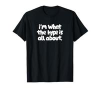 Maglietta con scritta divertente "I'm What the Hype Is All About Shirt" Maglietta