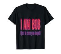 Maglietta con Scritta I am Bob Just in Case You Forgot I am Bob Maglietta