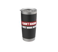 Maglietta con scritta "I Don't Know I just work here" Bicchiere termico in acciaio inox doppia parete