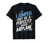 Maglietta con scritta "I Jumped Out of a Perfectly Good Airplane Skydiving Maglietta