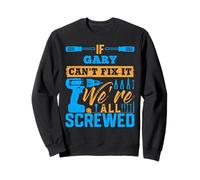 Maglietta con scritta "If GARY Can't Fix It We're All Screwed" Felpa