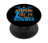 Maglietta con scritta "If GERALD Can't Fix It We're All Screwed" PopSockets PopGrip Adesivo
