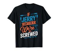 Maglietta con Scritta If Jerry Can't Fix It We're all Screwed, Nome Jerry Maglietta