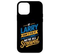 Maglietta con scritta "If LARRY Can't Fix It We're All Screwed", nome LARRY Custodia per iPhone 12 mini