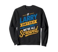 Maglietta con Scritta If Larry Can't Fix It We're all Screwed, Nome Larry Felpa