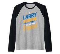 Maglietta con Scritta If Larry Can't Fix It We're all Screwed, Nome Larry Maglia con Maniche Raglan