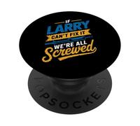 Maglietta con scritta "If LARRY Can't Fix It We're All Screwed", nome LARRY PopSockets PopGrip Adesivo