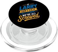 Maglietta con scritta "If LARRY Can't Fix It We're All Screwed", nome LARRY PopSockets PopGrip per MagSafe