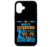 Maglietta con scritta "If MATT Can't Fix It We're All Screwed" Custodia per iPhone 16