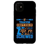 Maglietta con scritta "If TRAVIS Can't Fix It We're All Screwed" Custodia per iPhone 11