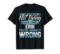 Maglietta con scritta "If You're Not Living Life Like ERIK" Maglietta