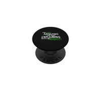 Maglietta con scritta "I'm Not Arguing I'm Just Explaining Why I'm Right!" PopSockets PopGrip Adesivo