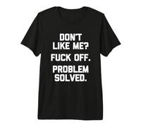 Maglietta con Scritta in Inglese Don't Like Me? Fuck off, Problem Solved Maglietta Premium