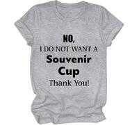 Maglietta con scritta "No I Do Not Want A Souvenir Cup Thank You", No I Do Not Want A Souvenir Cup Thank You, maglietta da donna e uomo, Grigio, M