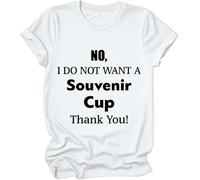 Maglietta con scritta "No I Do Not Want A Souvenir Cup Thank You", No I Do Not Want A Souvenir Cup Thank You, maglietta da donna e uomo, bianco, M