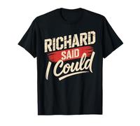 Maglietta con Scritta Richard Said I Could con Nome Divertente Richard Maglietta