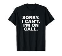 Maglietta con scritta "Sorry I Can't I'm On Call" Maglietta