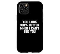Maglietta con scritta "You Look 100% Better When I Can't See You" Custodia per iPhone 11 Pro