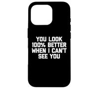 Maglietta con scritta "You Look 100% Better When I Can't See You" Custodia per iPhone 16 Pro