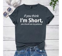Maglietta da donna a maniche corte con stampa di slogan: "Se pensi che io sia bassa, dovresti vedere la mia pazienza" L,M,S,XLsloganTessuto in maglia