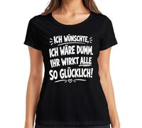 Maglietta da donna con scritta "Ich wünschte ich wäre dumm Ihr wirkt", Nero