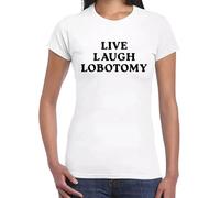 Maglietta da donna con scritta "Live Laugh Lobotomy", T-shirt Bianca Stampa Nera, XL