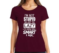 Maglietta da donna "I'm Not Stupid Just Too Lazy Smart Statement", bordeaux