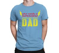 Maglietta da uomo Chi ha bisogno di un supereroe quando hai regalo festa...