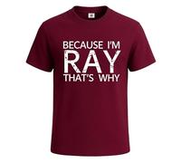Maglietta da uomo con scritta in inglese "Because I'm Ray That's Why Novelty Joke", T-shirt Maroon, S