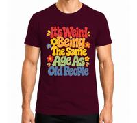 Maglietta da uomo con scritta "It's Weird Being The Same Age As Old People" | retrò, divertente, groovy, anni '70, vintage, compleanno, invecchiamento, umorismo, fiori, hippie, frase, crisi midlife