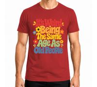 Maglietta da uomo con scritta "It's Weird Being The Same Age As Old People" | retrò, divertente, groovy, anni '70, vintage, compleanno, invecchiamento, umorismo, fiori, hippie, frase, crisi midlife